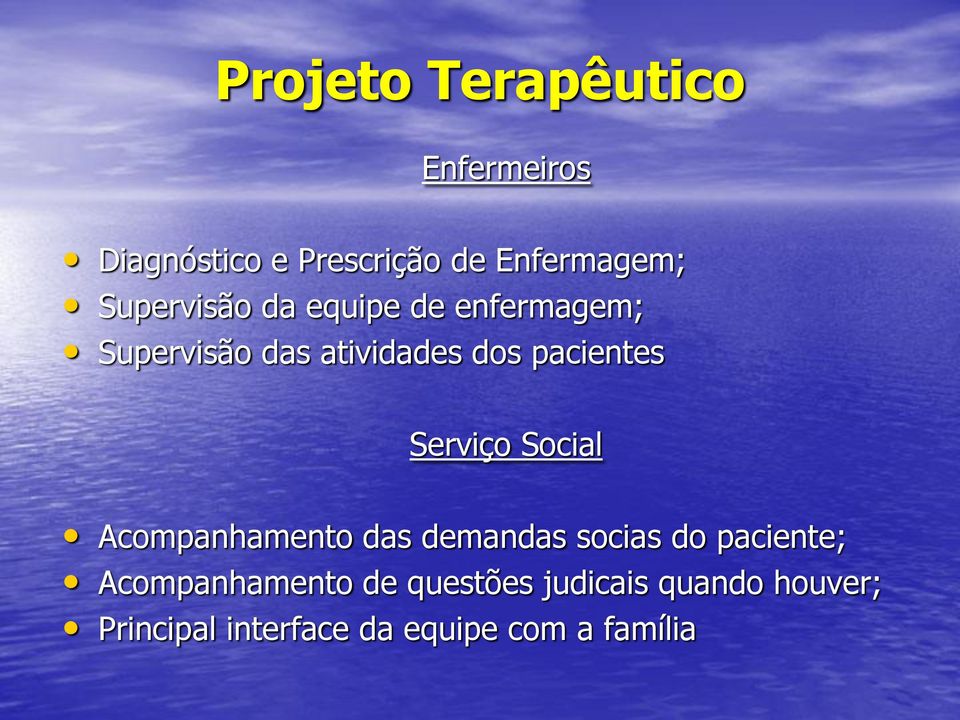 Serviço Social Acompanhamento das demandas socias do paciente;