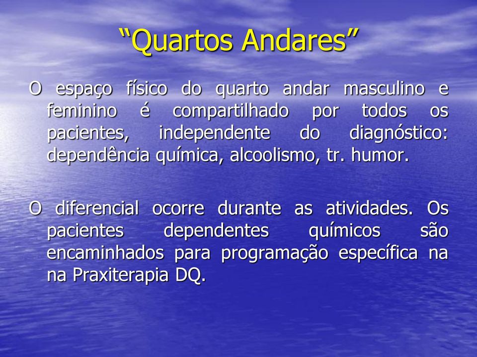 química, alcoolismo, tr. humor. O diferencial ocorre durante as atividades.