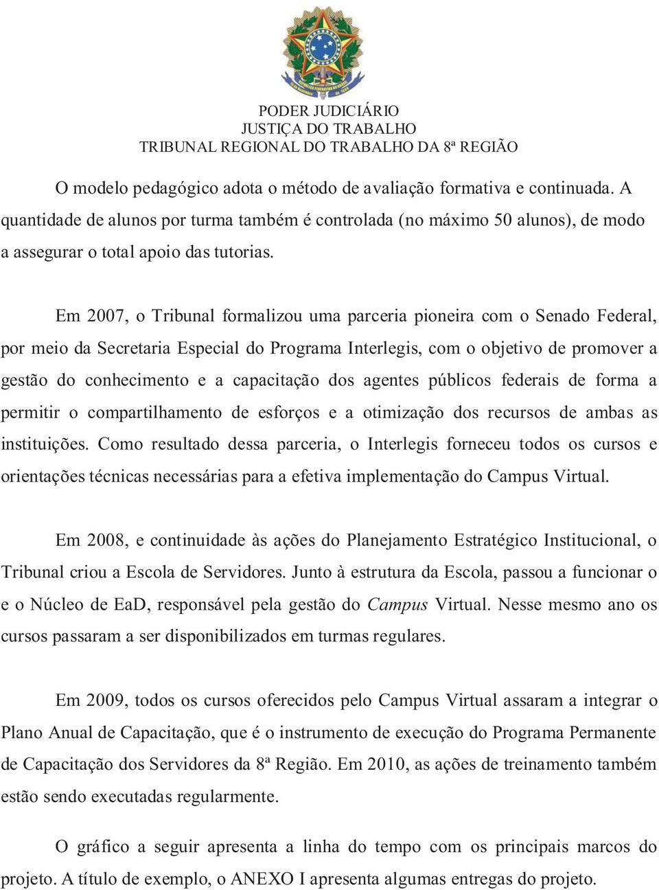 dos agentes públicos federais de forma a permitir o compartilhamento de esforços e a otimização dos recursos de ambas as instituições.