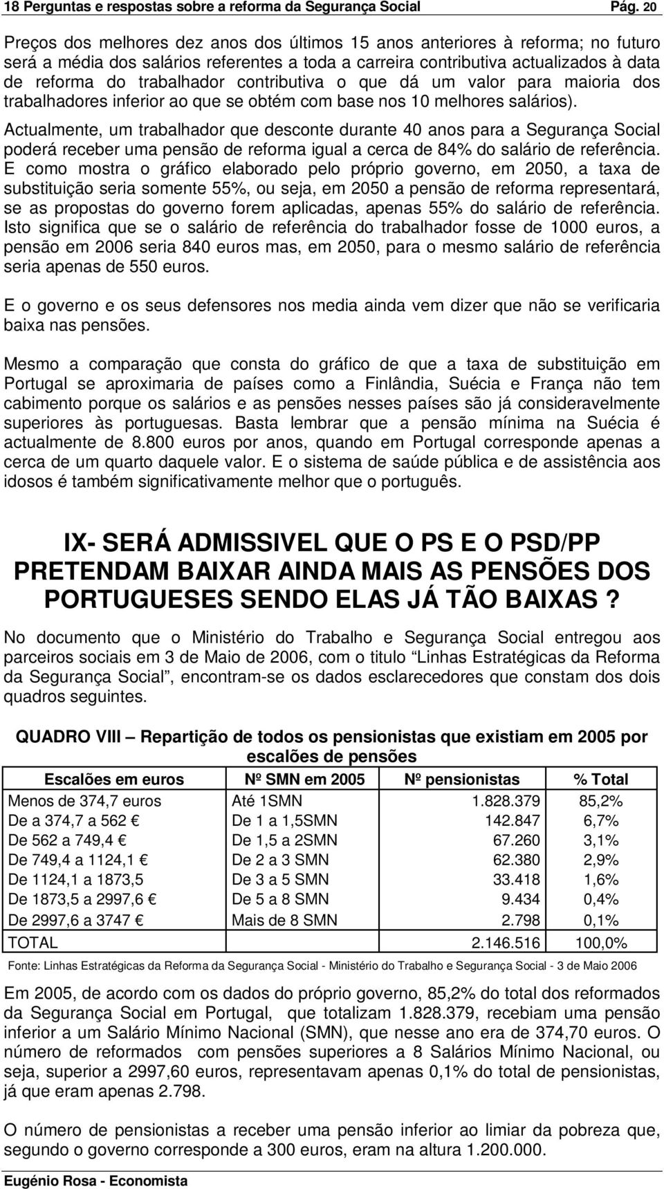 contributiva o que dá um valor para maioria dos trabalhadores inferior ao que se obtém com base nos 10 melhores salários).