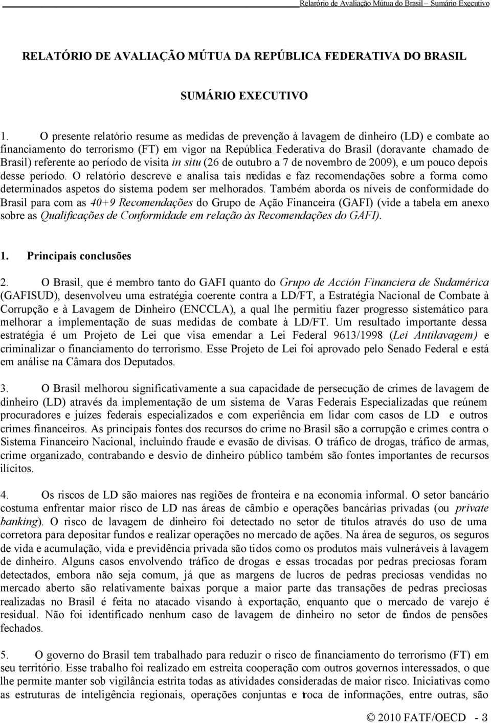 referente ao período de visita in situ (26 de outubro a 7 de novembro de 2009), e um pouco depois desse período.