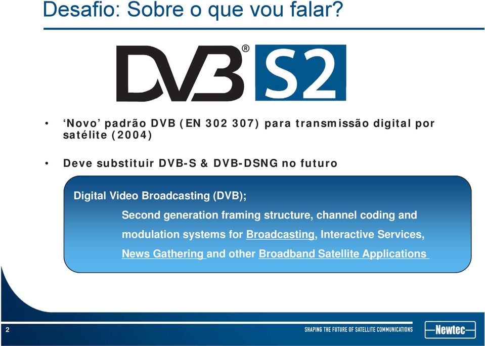 substituir DVB-S & DVB-DSNG no futuro Digital Video Broadcasting (DVB); Second generation