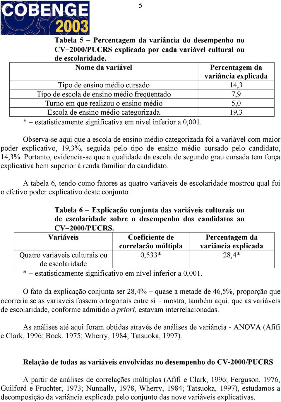 categorizada 19,3 * estatisticamente significativa em nível inferior a 0,001.