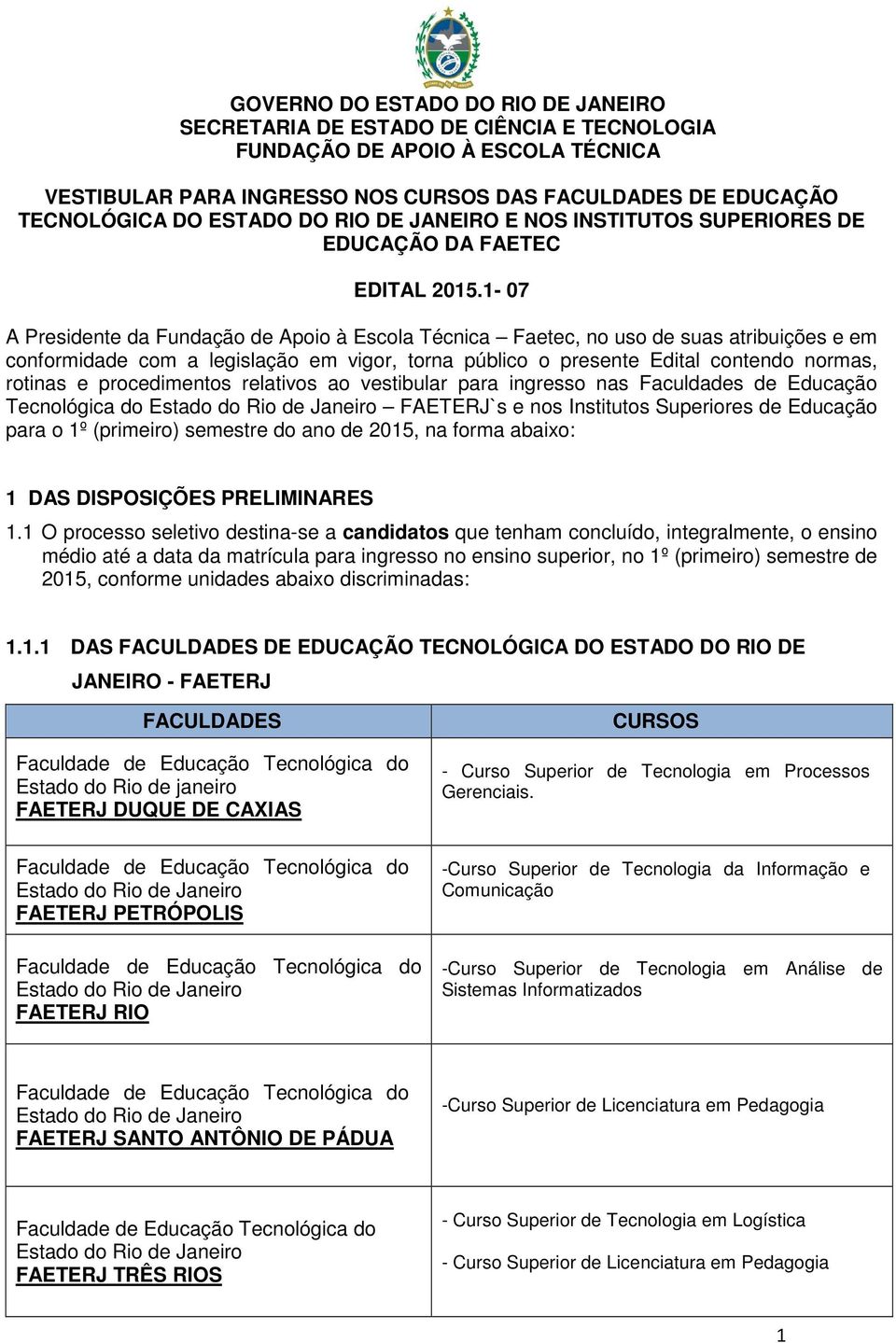 procedimentos relativos ao vestibular para ingresso nas Faculdades de Educação Tecnológica do Estado do Rio de Janeiro FAETERJ`s e nos Institutos Superiores de Educação para o 1º (primeiro) semestre