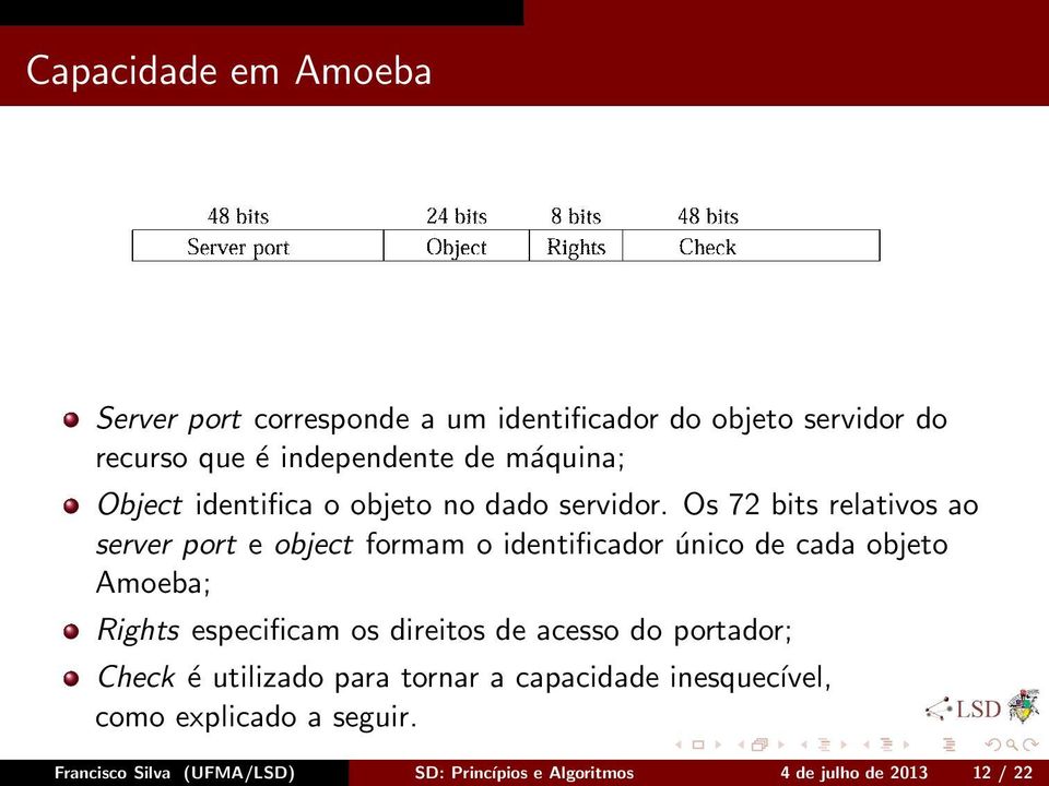 Os 72 bits relativos ao server port e object formam o identificador único de cada objeto Amoeba; Rights especificam os