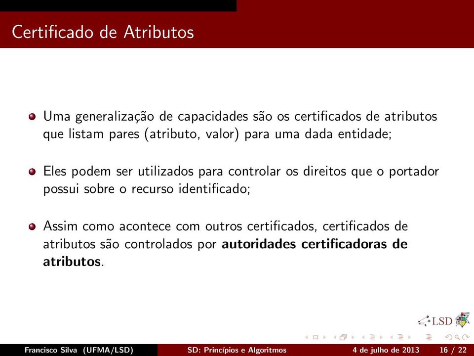 sobre o recurso identificado; Assim como acontece com outros certificados, certificados de atributos são controlados