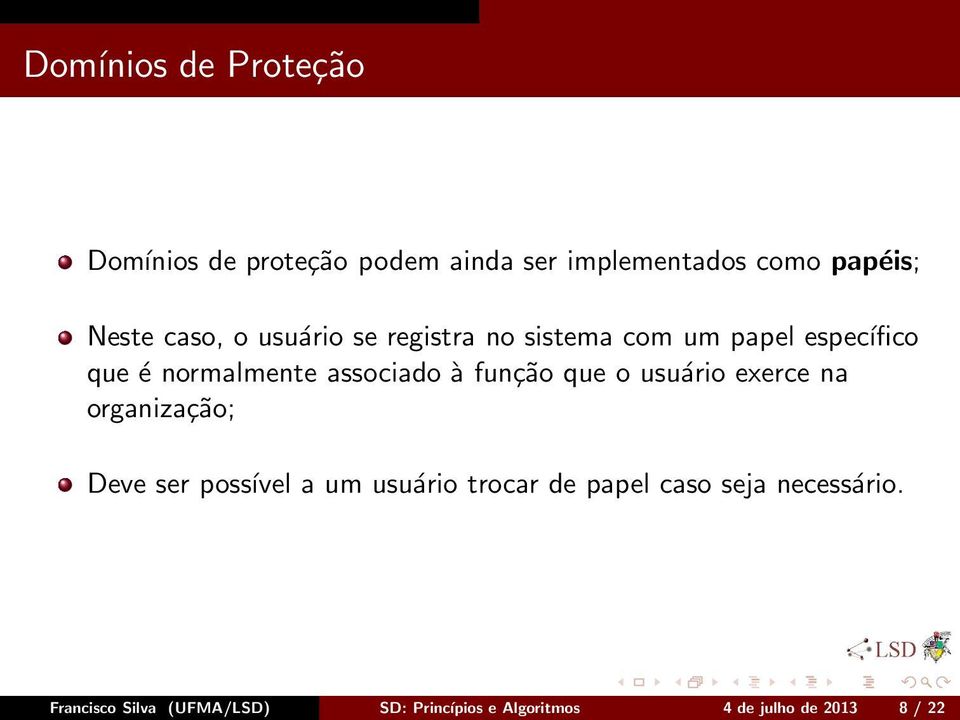 função que o usuário exerce na organização; Deve ser possível a um usuário trocar de papel