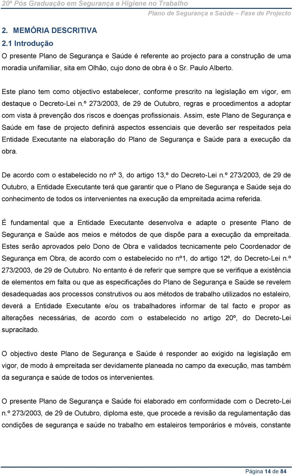 º 273/2003, de 29 de Outubro, regras e procedimentos a adoptar com vista à prevenção dos riscos e doenças profissionais.