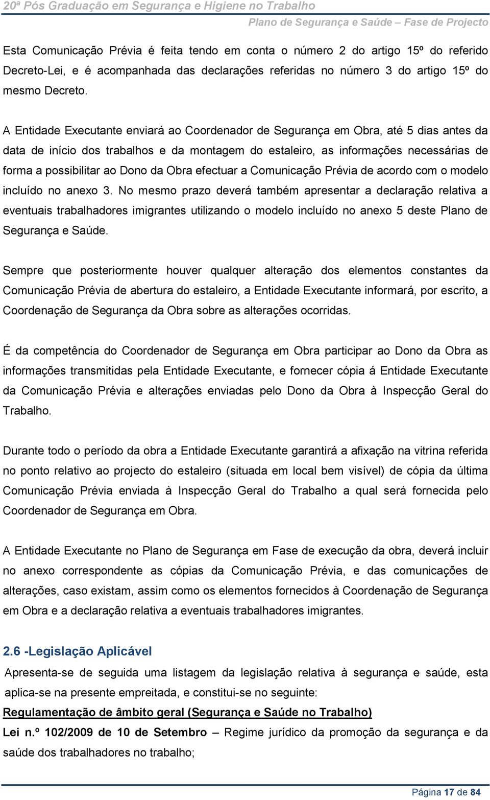 Dono da Obra efectuar a Comunicação Prévia de acordo com o modelo incluído no anexo 3.