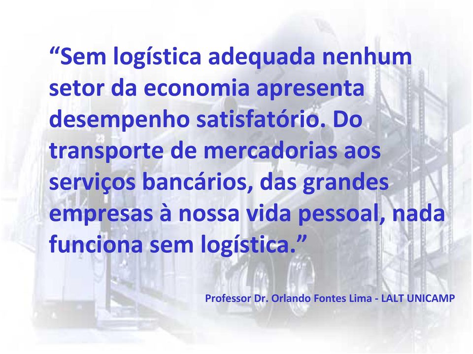 Do transporte de mercadorias aos serviços bancários, das