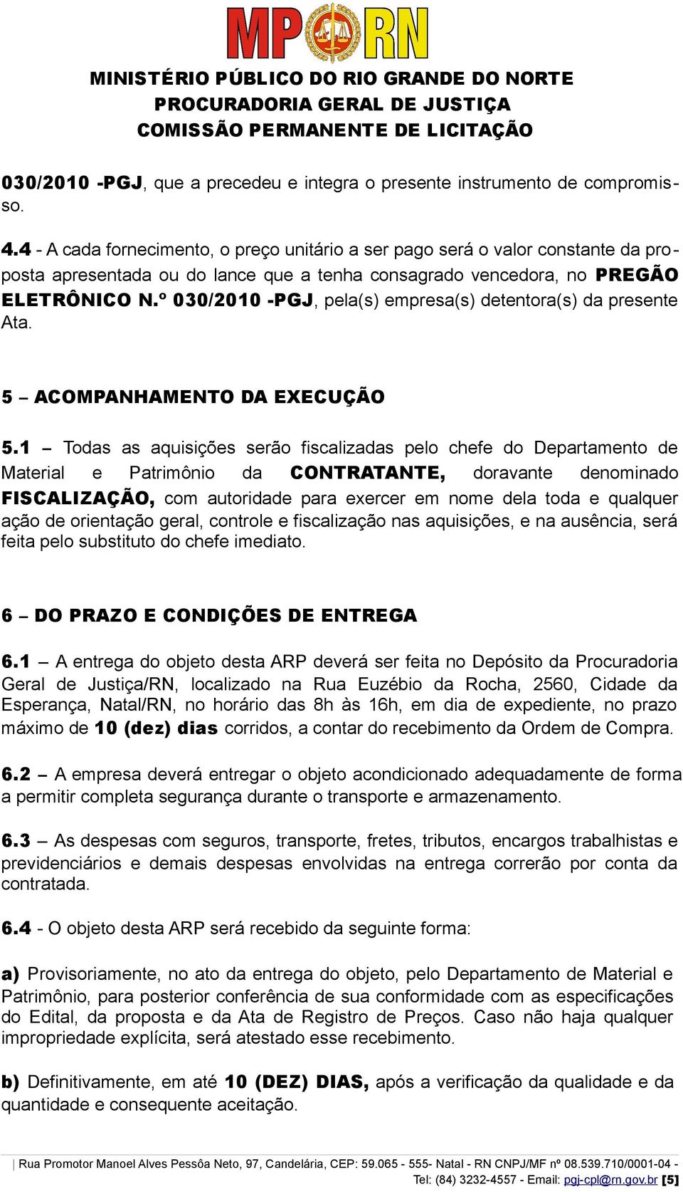 º 030/2010 -PGJ, pela(s) empresa(s) detentora(s) da presente Ata. 5 ACOMPANHAMENTO DA EXECUÇÃO 5.