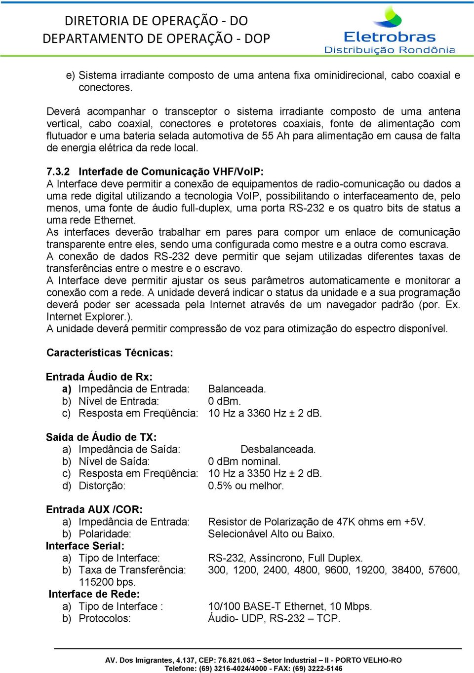 automotiva de 55 Ah para alimentação em causa de falta de energia elétrica da rede local. 7.3.