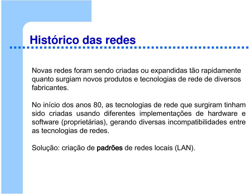 No início dos anos 80, as tecnologias de rede que surgiram tinham sido criadas usando diferentes