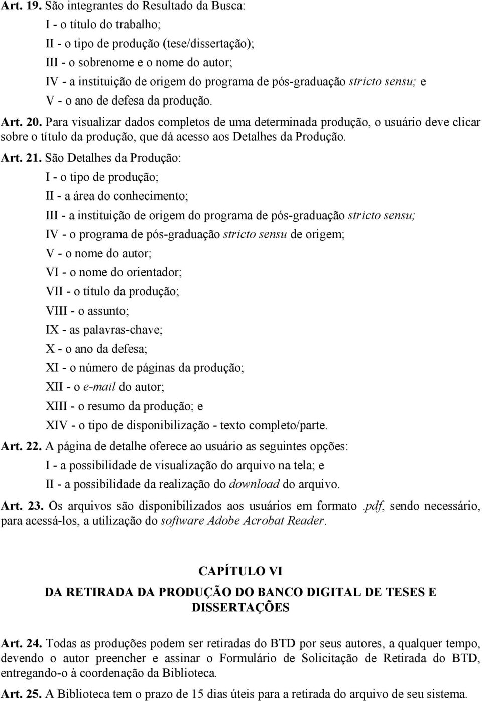 pós-graduação stricto sensu; e V - o ano de defesa da produção. Art. 20.