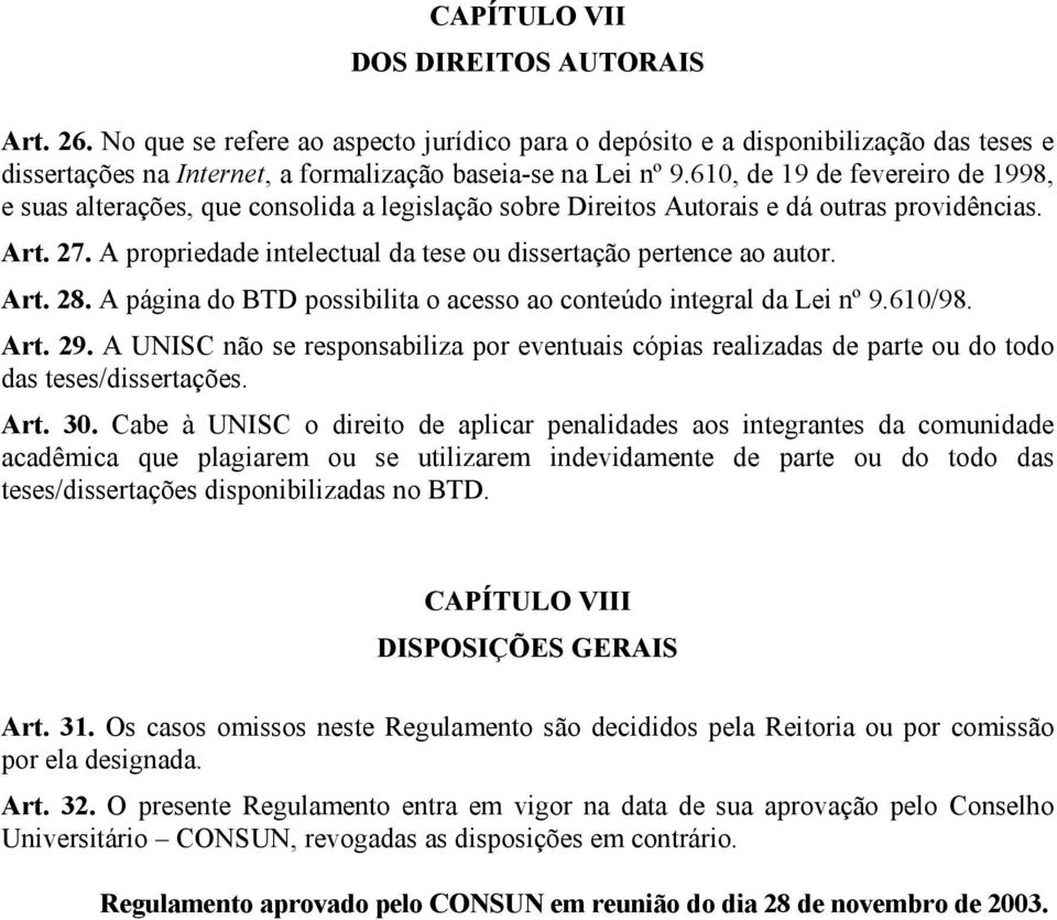 A propriedade intelectual da tese ou dissertação pertence ao autor. Art. 28. A página do BTD possibilita o acesso ao conteúdo integral da Lei nº 9.610/98. Art. 29.