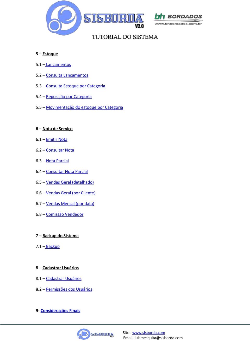 4 Consultar Nota Parcial 6.5 Vendas Geral (detalhado) 6.6 Vendas Geral (por Cliente) 6.7 Vendas Mensal (por data) 6.
