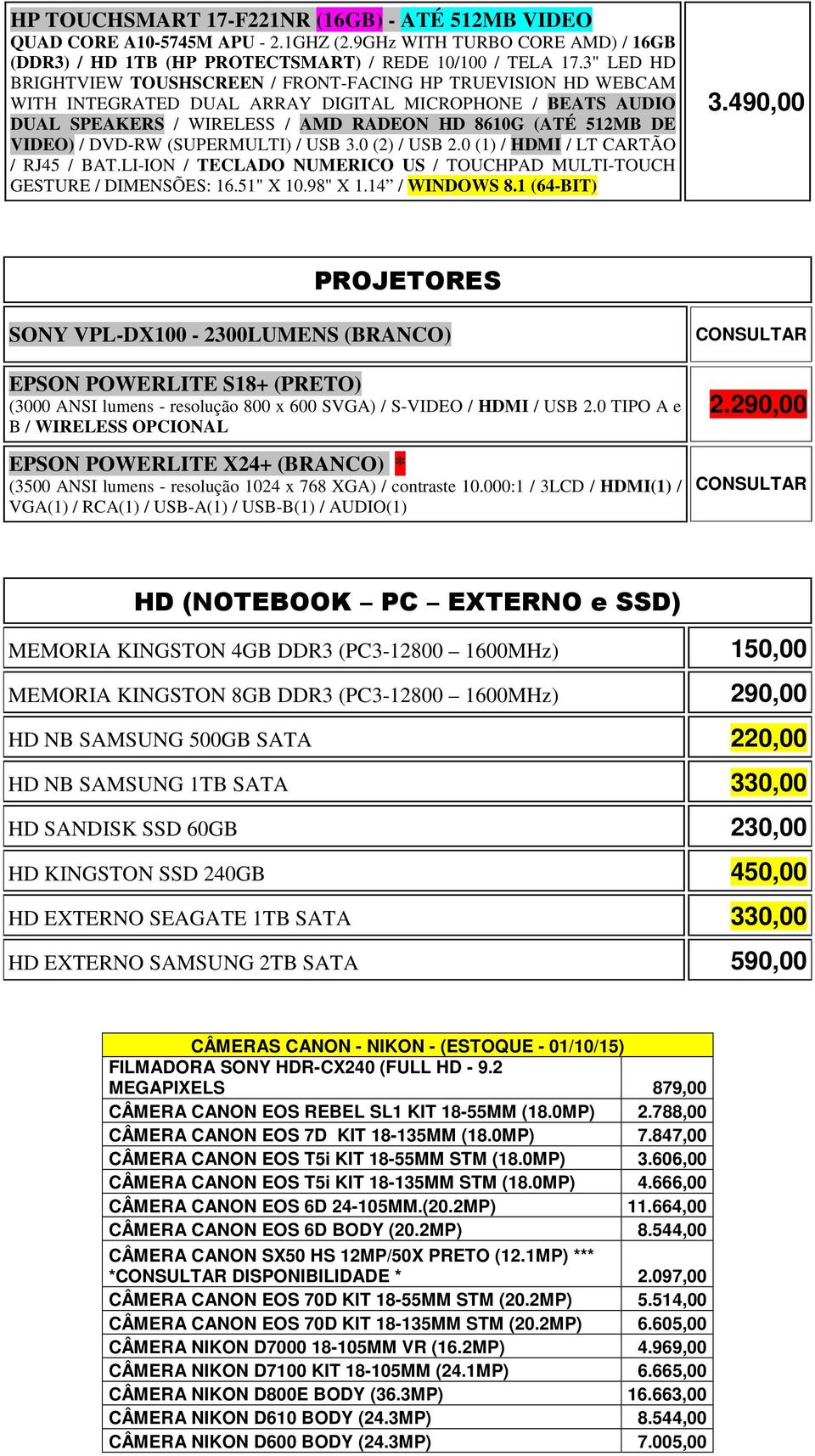 / DVD-RW (SUPERMULTI) / USB 3.0 (2) / USB 2.0 (1) / HDMI / LT CARTÃO / RJ45 / BAT.LI-ION / TECLADO NUMERICO US / TOUCHPAD MULTI-TOUCH GESTURE / DIMENSÕES: 16.51" X 10.98" X 1.14 / WINDOWS 8.