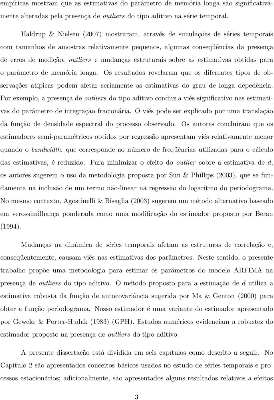 mudanças estruturais sobre as estimativas obtidas para oparâmetro de memória longa.