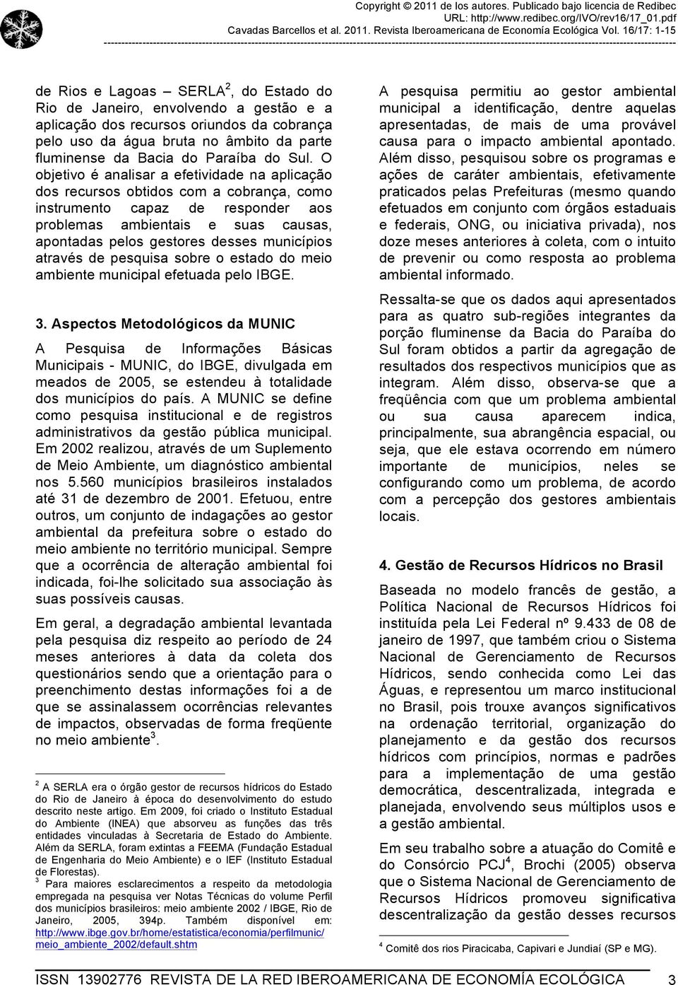 municípios através de pesquisa sobre o estado do meio ambiente municipal efetuada pelo IBGE. 3.
