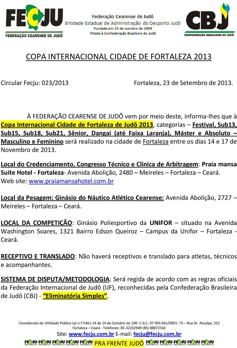 Laranja), Máster e Absoluto Masculino e Feminino será realizado na cidade de Fortaleza entre os dias 14 e 17 de Novembro de 2013.