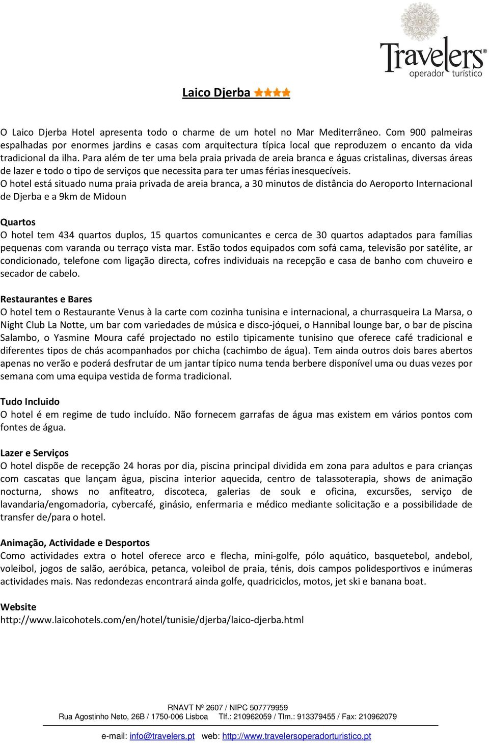 Para além de ter uma bela praia privada de areia branca e águas cristalinas, diversas áreas de lazer e todo o tipo de serviços que necessita para ter umas férias inesquecíveis.