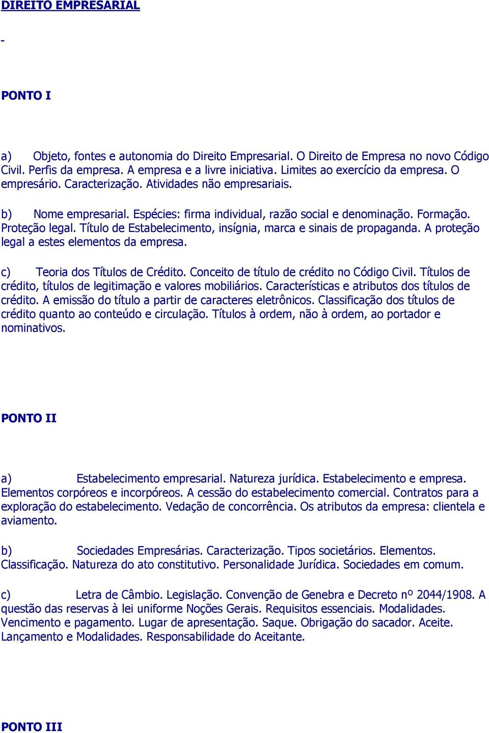 Título de Estabelecimento, insígnia, marca e sinais de propaganda. A proteção legal a estes elementos da empresa. c) Teoria dos Títulos de Crédito. Conceito de título de crédito no Código Civil.