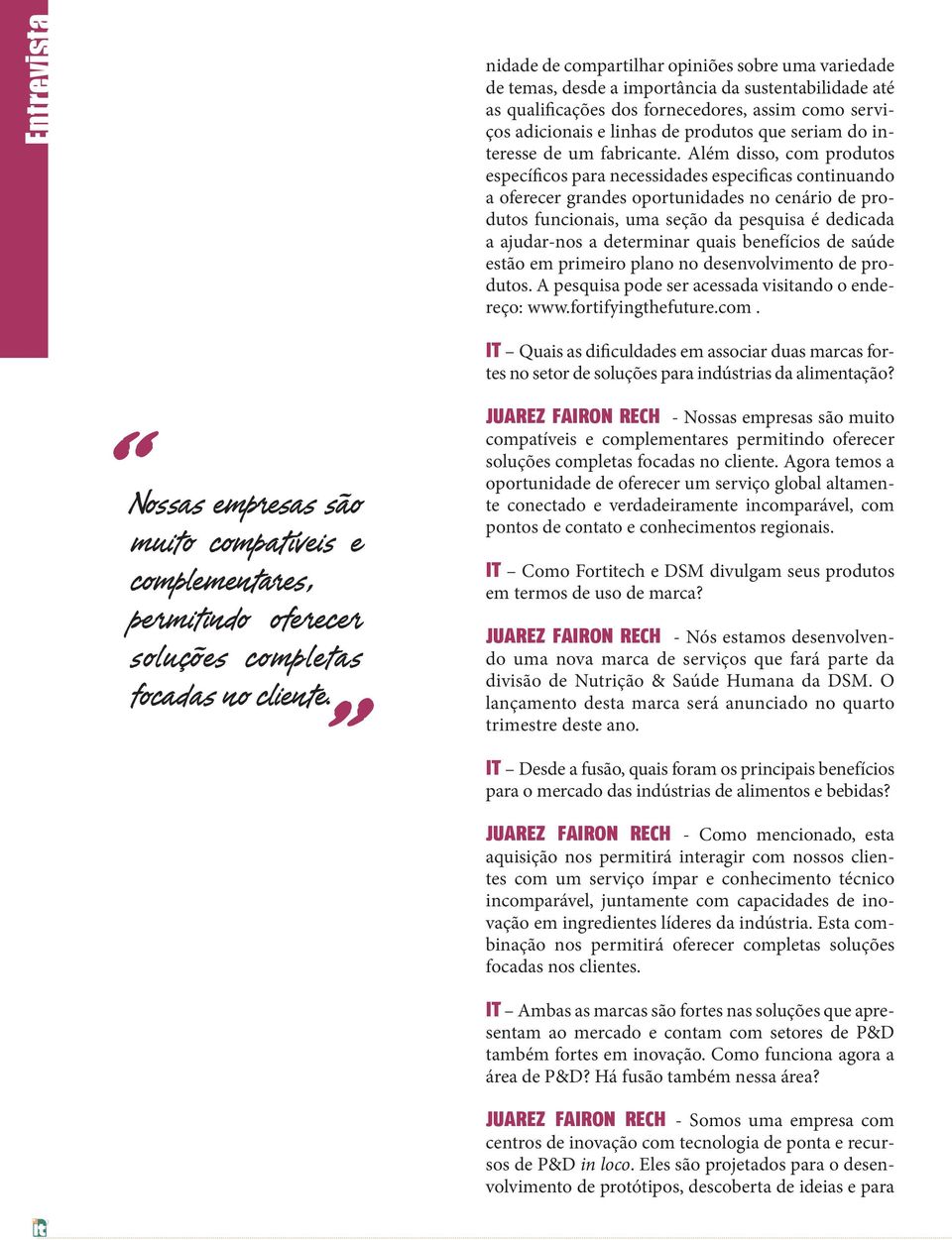 Além disso, com produtos específicos para necessidades especificas continuando a oferecer grandes oportunidades no cenário de produtos funcionais, uma seção da pesquisa é dedicada a ajudar-nos a