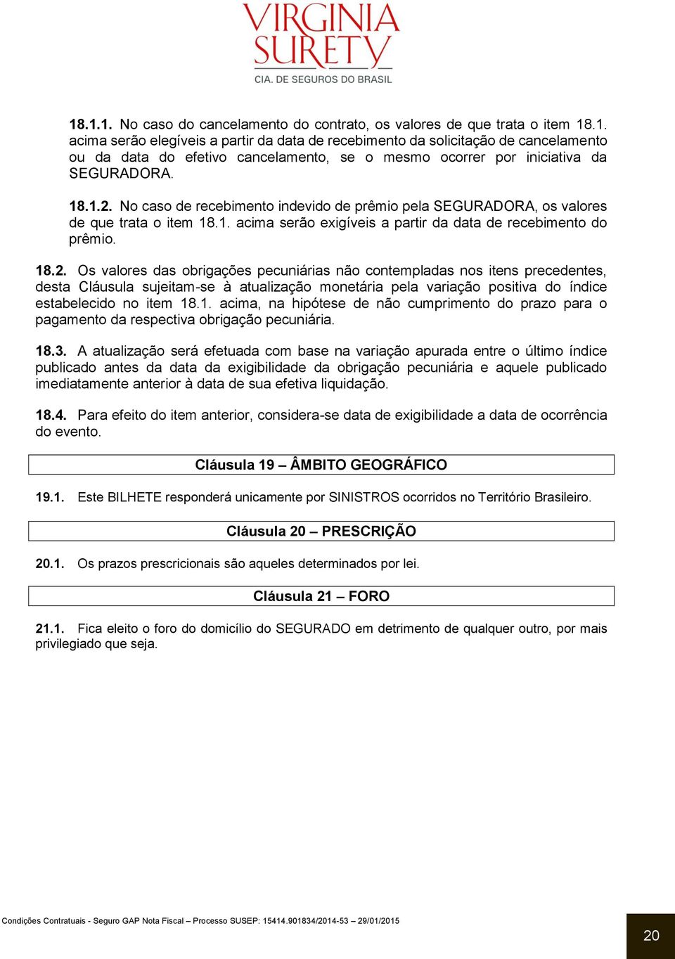 1. acima, na hipótese de não cumprimento do prazo para o pagamento da respectiva obrigação pecuniária. 18.3.