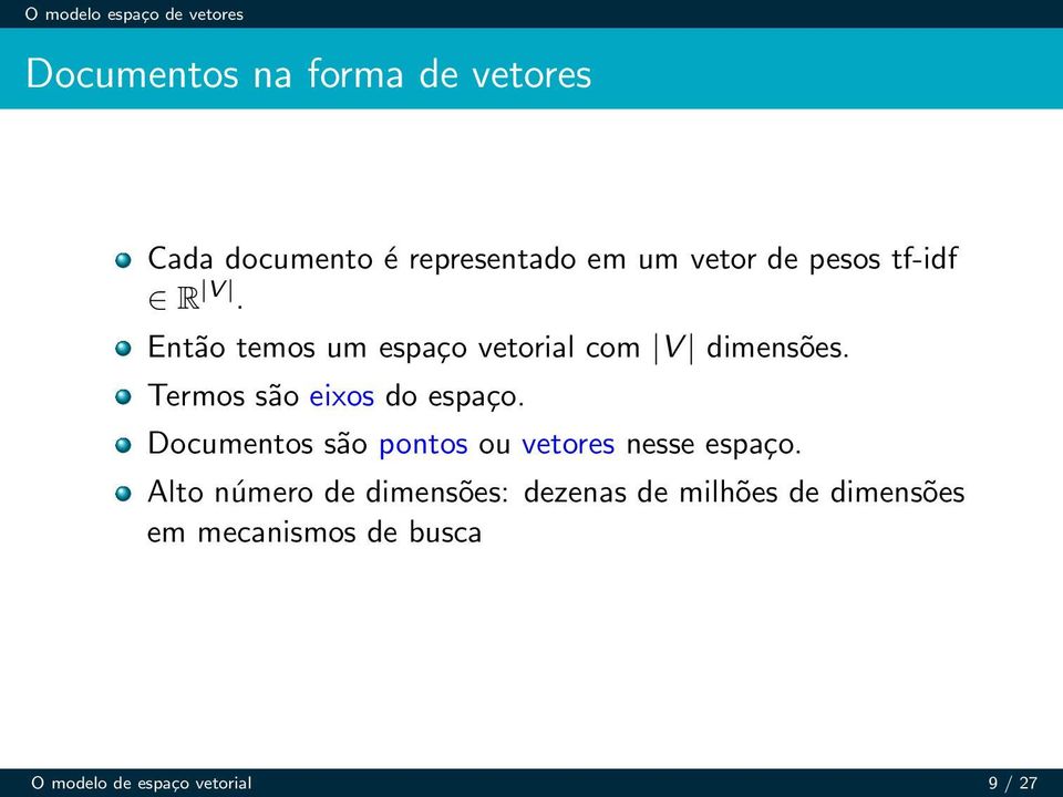 Termos são eixos do espaço. Documentos são pontos ou vetores nesse espaço.