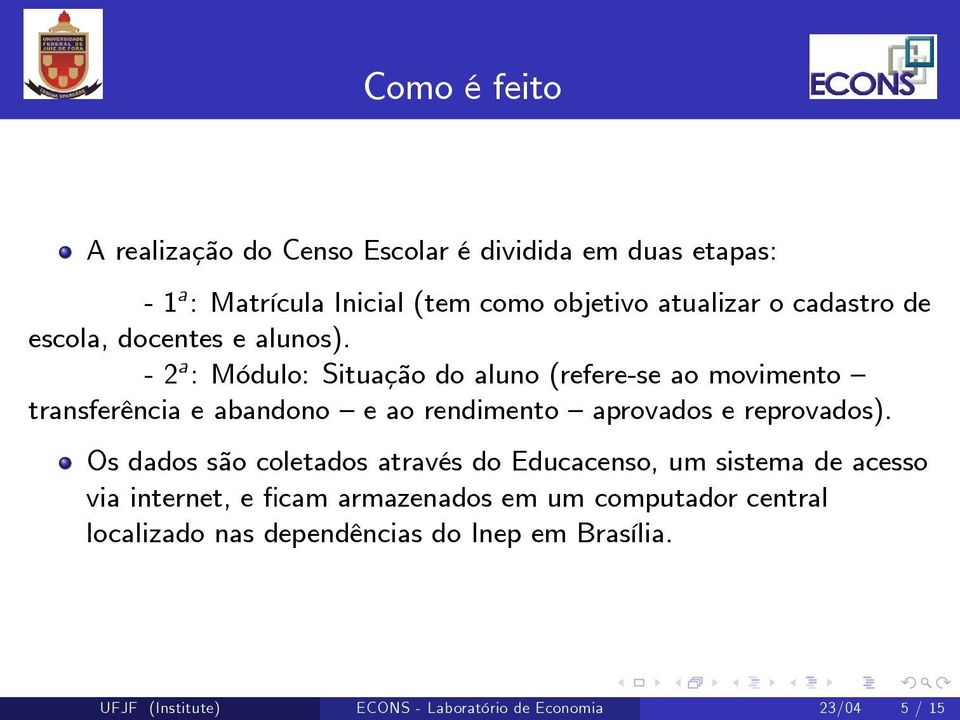 - 2 a : Módulo: Situação do aluno (refere-se ao movimento transferência e abandono e ao rendimento aprovados e reprovados).