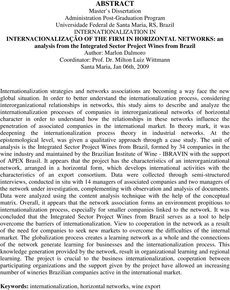 Milton Luiz Wittmann Santa Maria, Jan 06th, 2009 Internationalization strategies and networks associations are becoming a way face the new global situation.