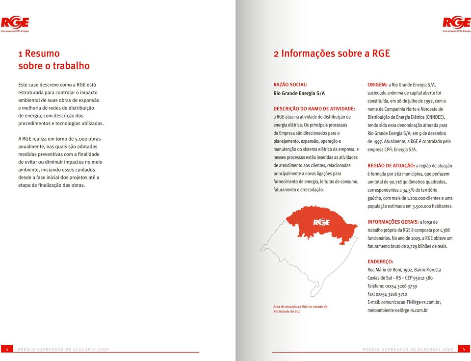 000 obras anualmente, nas quais são adotadas medidas preventivas com a finalidade de evitar ou diminuir impactos no meio ambiente, iniciando esses cuidados desde a fase inicial dos projetos até a