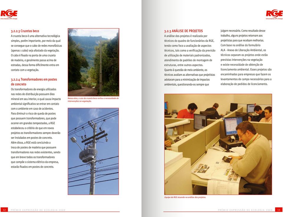 2.4 Transformadores em postes de concreto Os transformadores de energia utilizados nas redes de distribuição possuem óleo mineral em seu interior, o qual causa impacto ambiental significativo se