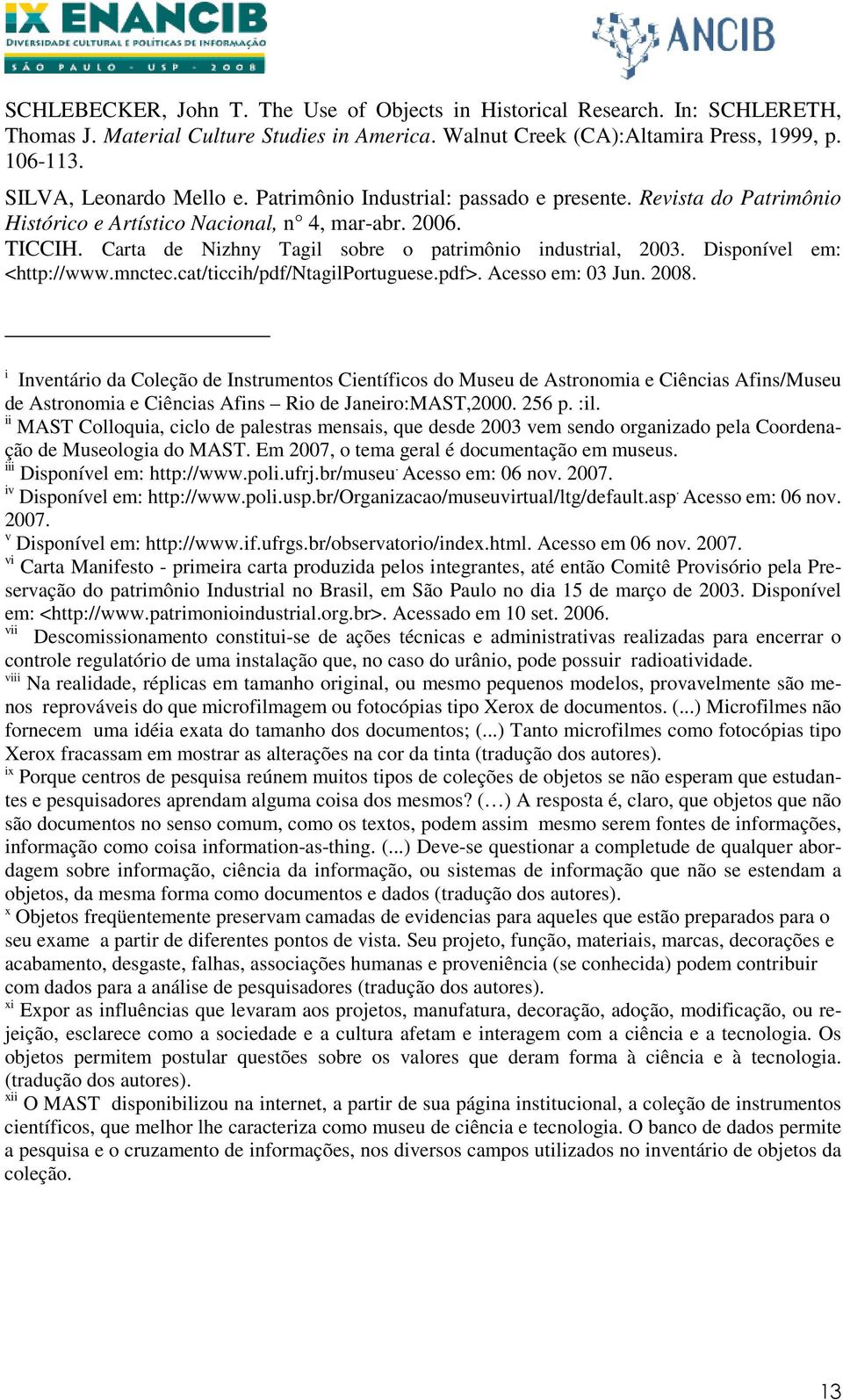 Carta de Nizhny Tagil sobre o patrimônio industrial, 2003. Disponível em: <http://www.mnctec.cat/ticcih/pdf/ntagilportuguese.pdf>. Acesso em: 03 Jun. 2008.