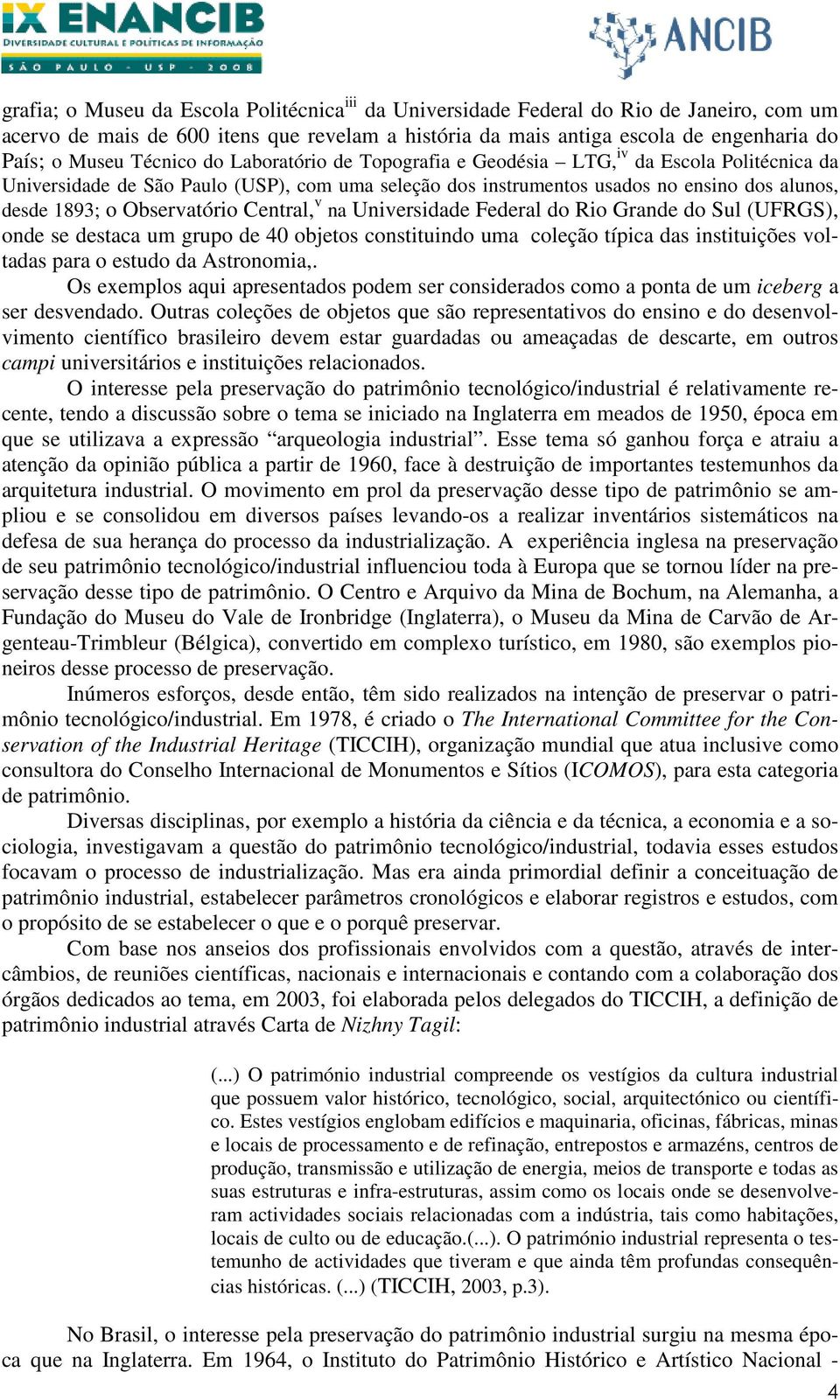 Observatório Central, v na Universidade Federal do Rio Grande do Sul (UFRGS), onde se destaca um grupo de 40 objetos constituindo uma coleção típica das instituições voltadas para o estudo da