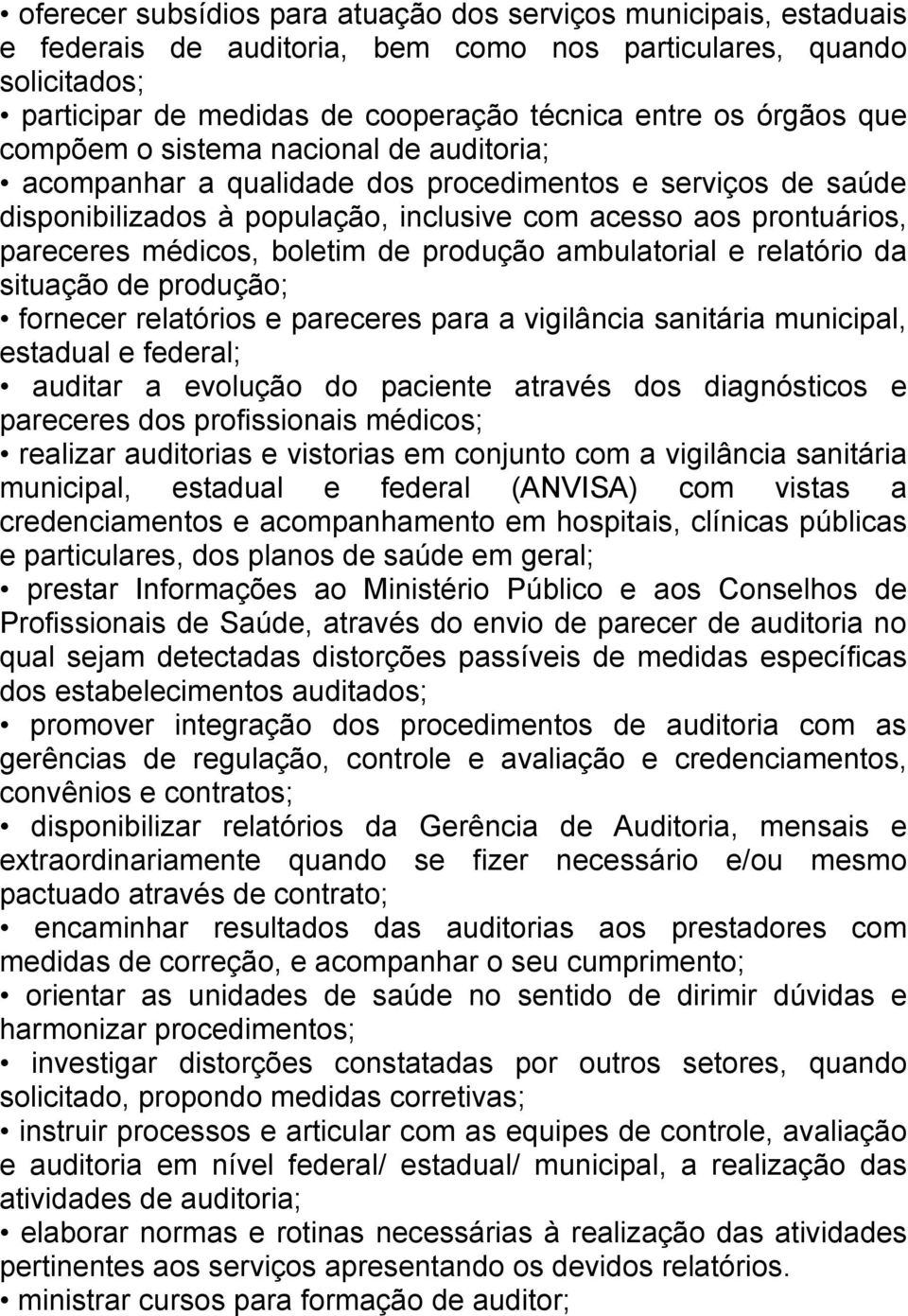 boletim de produção ambulatorial e relatório da situação de produção; fornecer relatórios e pareceres para a vigilância sanitária municipal, estadual e federal; auditar a evolução do paciente através