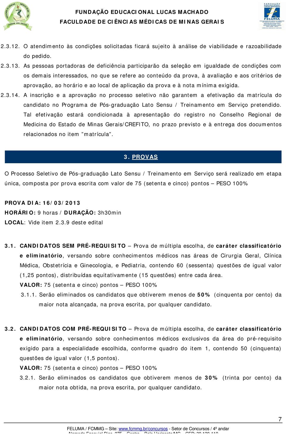 horário e ao local de aplicação da prova e à nota mínima exigida. 2.3.14.