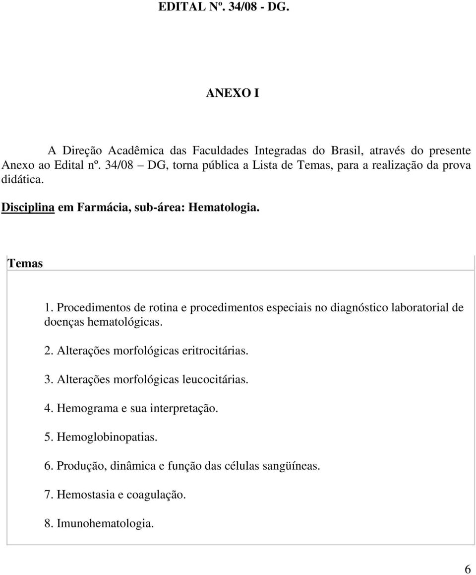 Procedimentos de rotina e procedimentos especiais no diagnóstico laboratorial de doenças hematológicas. 2. Alterações morfológicas eritrocitárias. 3.