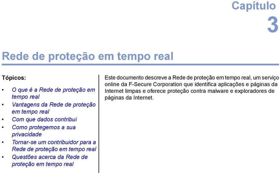 Questões acerca da Rede de proteção em tempo real Este documento descreve a Rede de proteção em tempo real, um serviço online da