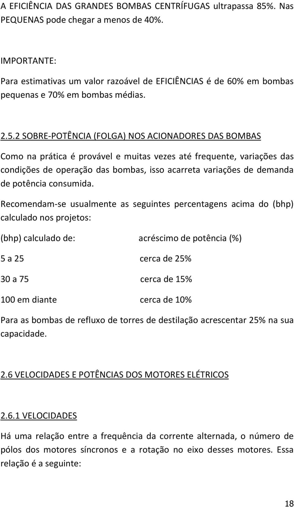 2 SOBRE-POTÊNCIA (FOLGA) NOS ACIONADORES DAS BOMBAS Como na prática é provável e muitas vezes até frequente, variações das condições de operação das bombas, isso acarreta variações de demanda de