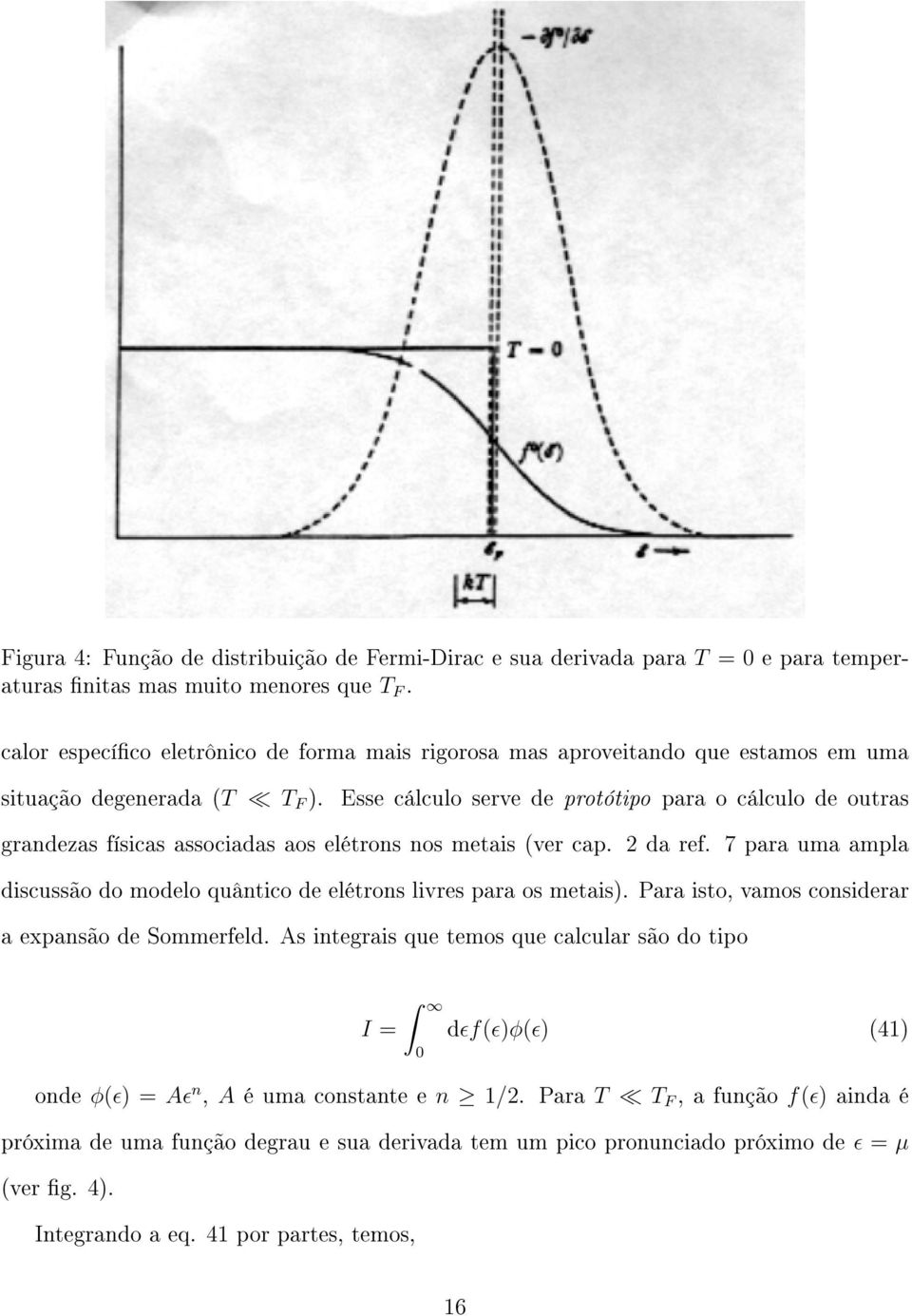 Esse cálculo serve de protótipo para o cálculo de outras grandezas físicas associadas aos elétrons nos metais (ver cap. 2 da ref.