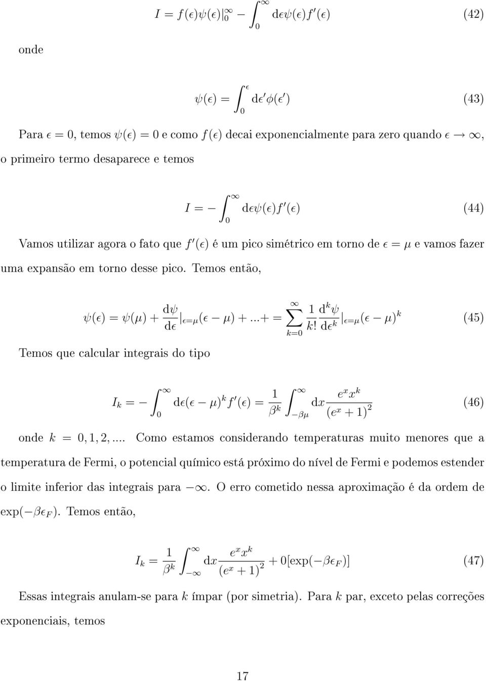 ..+ = Temos que calcular integrais do tipo k= 1 d k ψ k! dɛ ɛ=µ(ɛ µ) k (45) k I k = dɛ(ɛ µ) k f (ɛ) = 1 β k βµ ex x k dx (46) (e x + 1) 2 onde k =, 1, 2,.