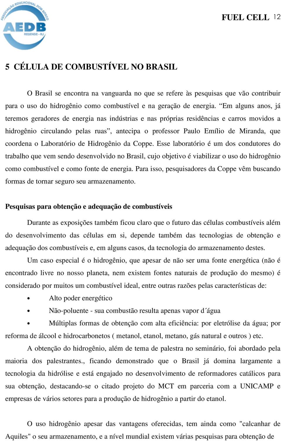 coordena o Laboratório de Hidrogênio da Coppe.