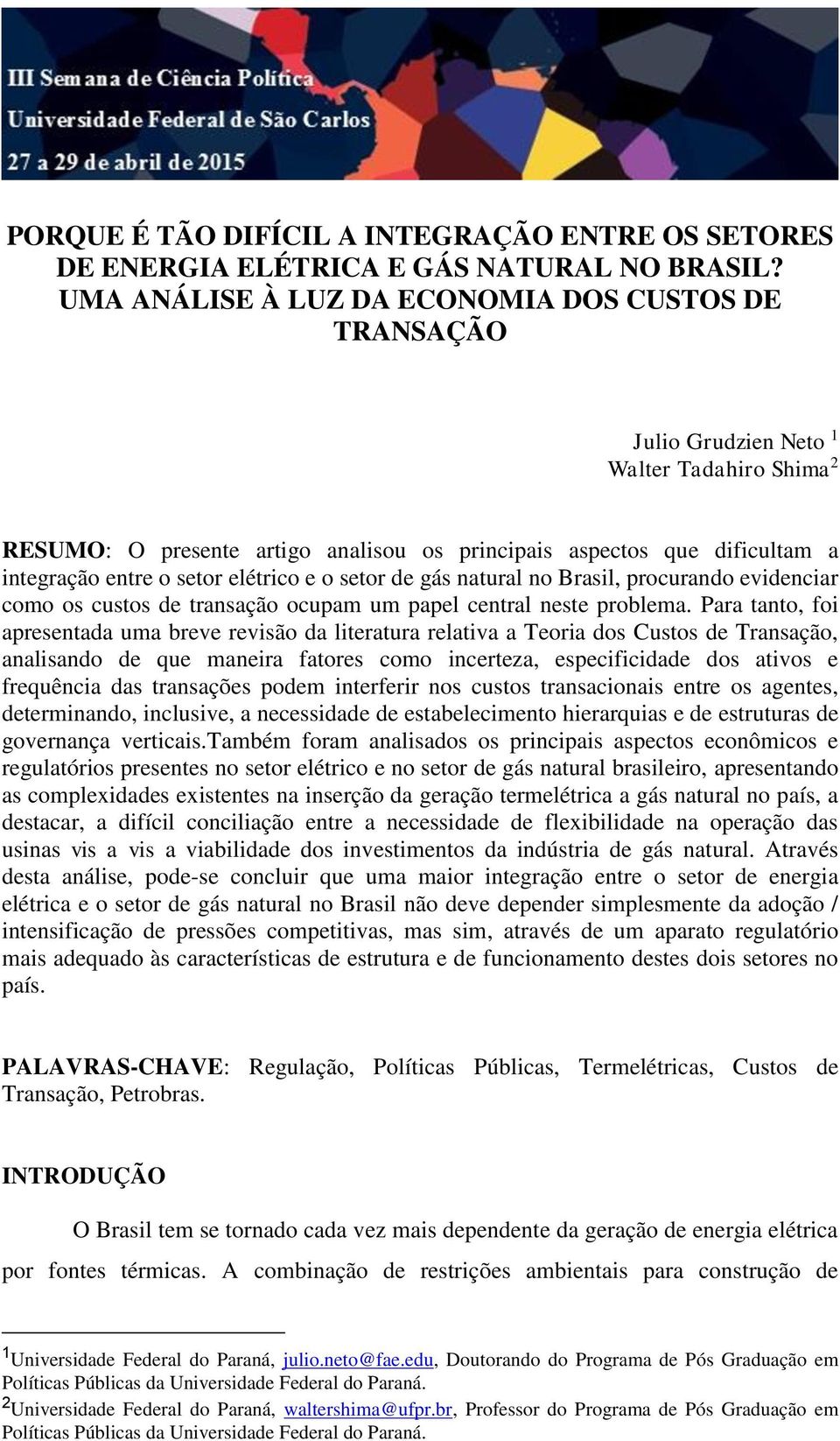 elétrico e o setor de gás natural no Brasil, procurando evidenciar como os custos de transação ocupam um papel central neste problema.