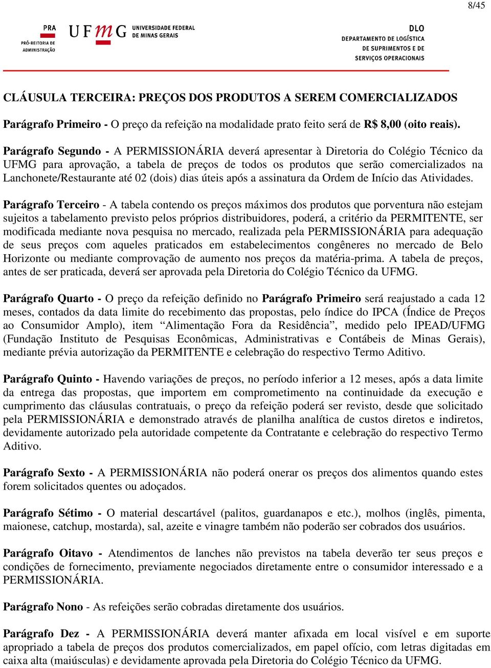 Lanchonete/Restaurante até 02 (dois) dias úteis após a assinatura da Ordem de Início das Atividades.