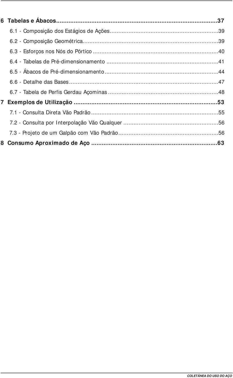 7 - Tabela de Perfis Gerdau Açminas...48 7 Exempls de Utilizaçã...53 7. - Cnsulta Direta Vã Padrã...55 7.