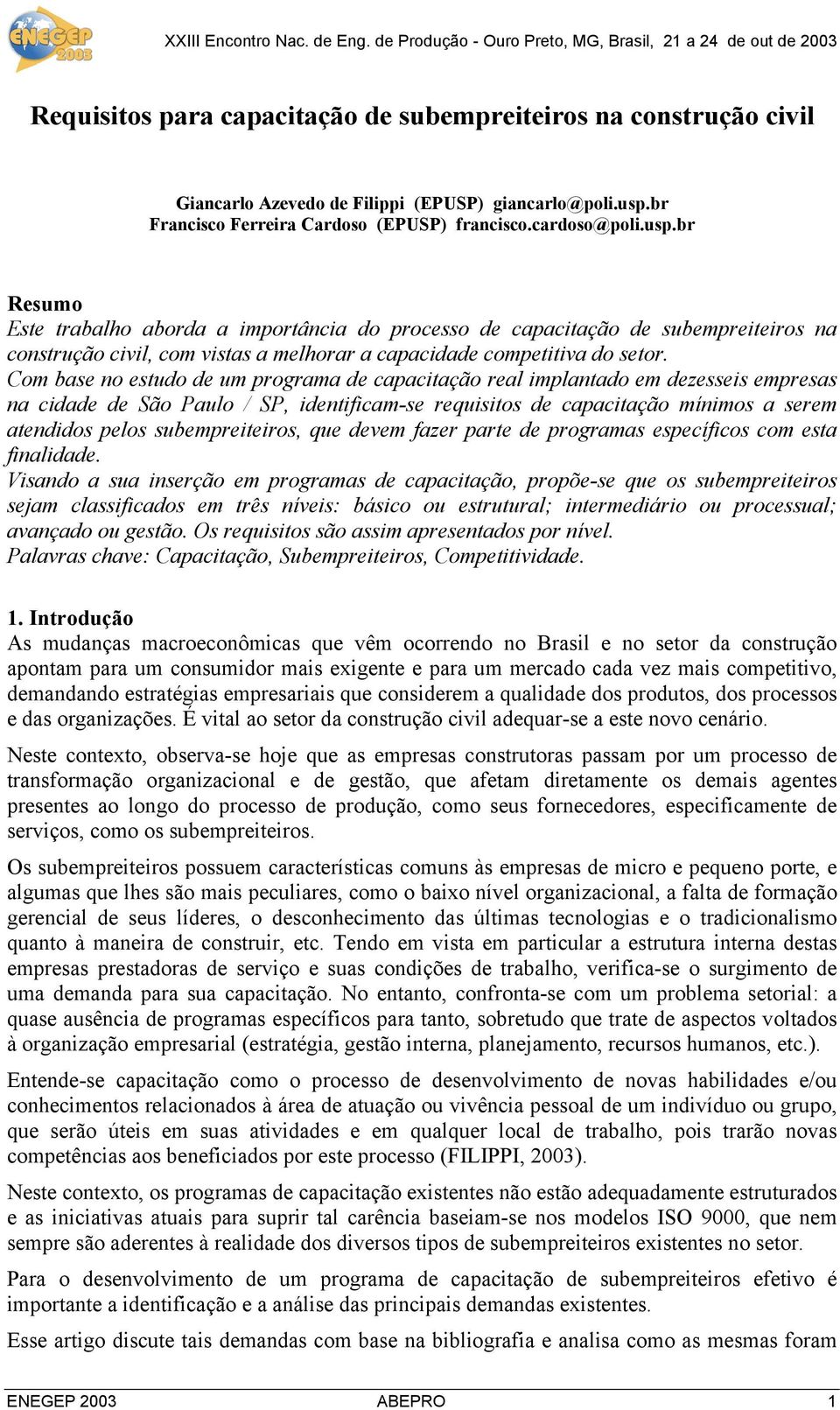 br Resumo Este trabalho aborda a importância do processo de capacitação de subempreiteiros na construção civil, com vistas a melhorar a capacidade competitiva do setor.