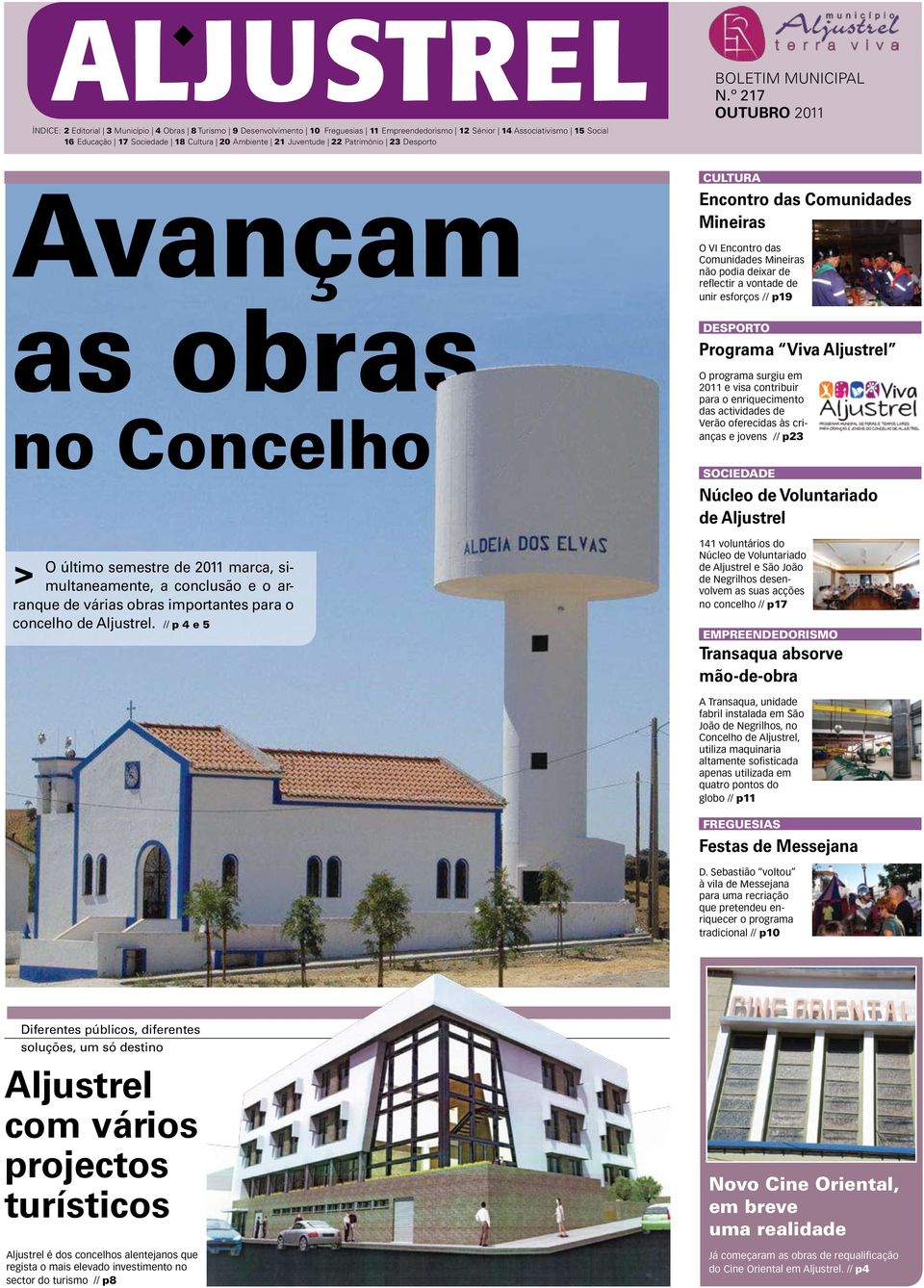 º 217 outubro 2011 Avançam as obras no Concelho O último semestre de 2011 marca, simultaneamente, a conclusão e o ar- ranque de várias obras importantes para o concelho de Aljustrel.