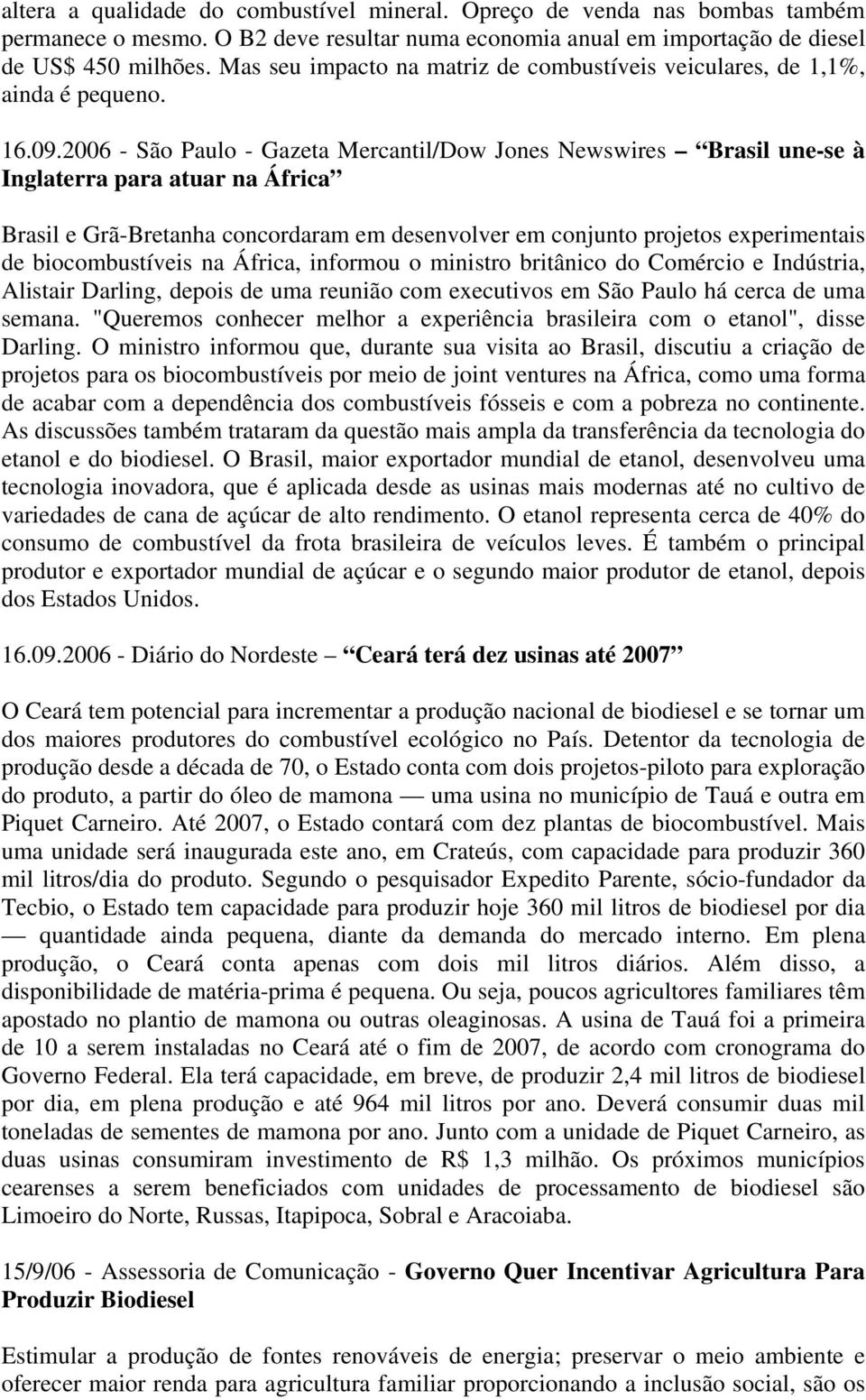 2006 - São Paulo - Gazeta Mercantil/Dow Jones Newswires Brasil une-se à Inglaterra para atuar na África Brasil e Grã-Bretanha concordaram em desenvolver em conjunto projetos experimentais de