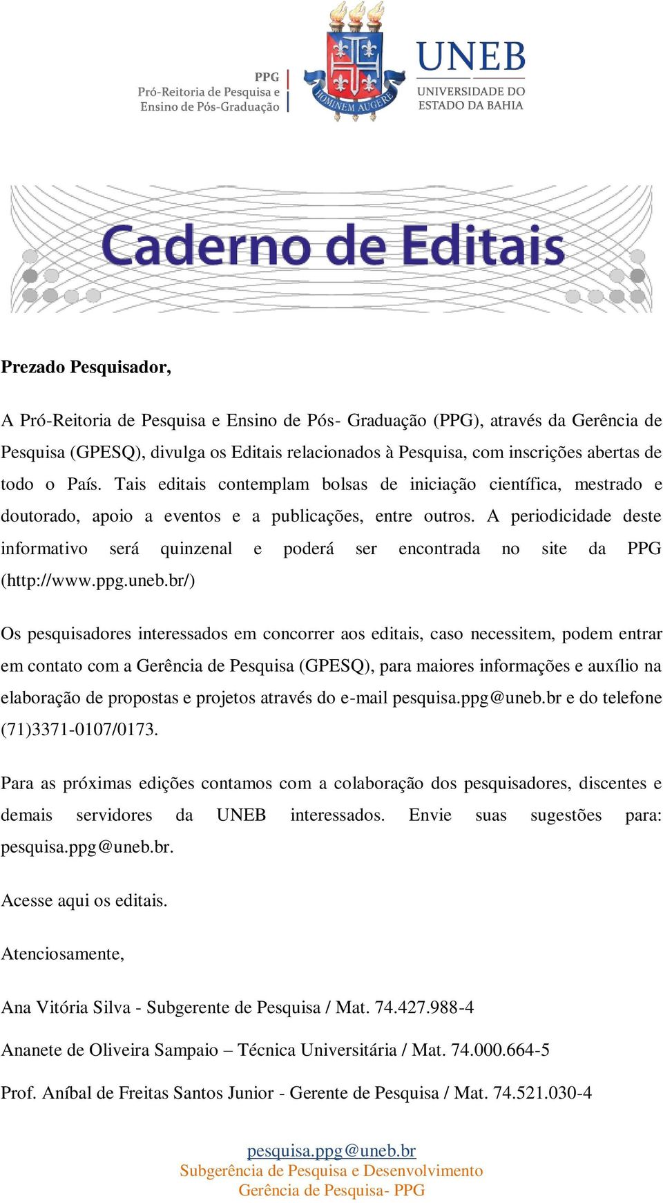 A periodicidade deste informativo será quinzenal e poderá ser encontrada no site da PPG (http://www.ppg.uneb.